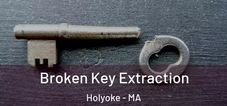 Broken Key Extraction Holyoke - MA