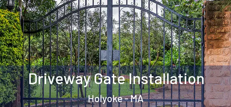 Driveway Gate Installation Holyoke - MA