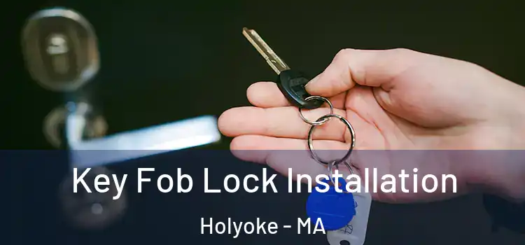 Key Fob Lock Installation Holyoke - MA